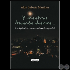 Y MIENTRAS ASUNCIÓN DUERME... - Autor: ALDO LUBERTA MARTÍNEZ - Año 2018